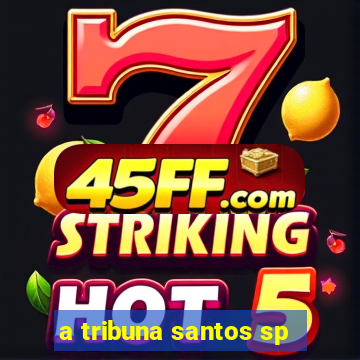 a tribuna santos sp